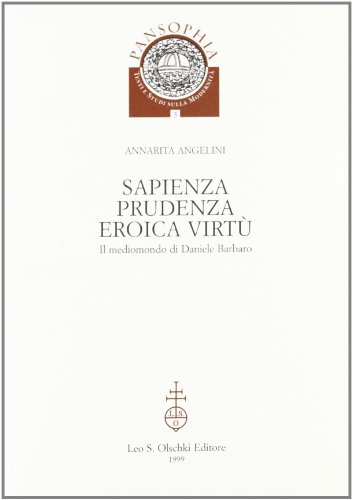 9788822248091: Sapienza, prudenza, eroica virt. Il mediomondo di Daniele Barbaro (Pansophia)