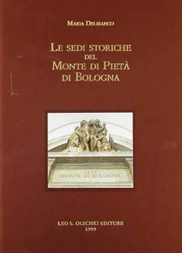 Le Sedi Storiche del Monte di Pieta di Bologna