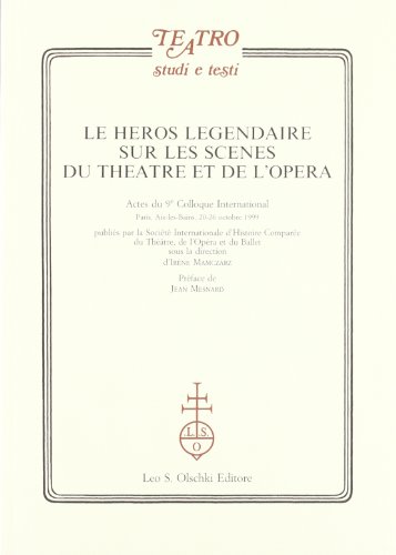 Beispielbild fr LE HROS LGENDAIRE SUR LES SCNES DU THTRE ET DE L'OPRA. Actes du 9e Colloque International. Paris - Aix-les-Bains, 20-26 Octobre 1999. zum Verkauf von studio bibliografico pera s.a.s.