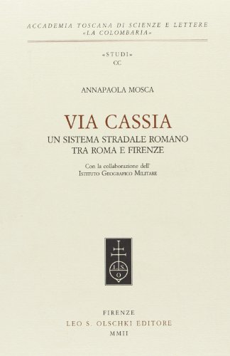 9788822250919: Via Cassia. Un sistema stradale romano tra Roma e Firenze (Accademia La Colombaria. Serie studi)