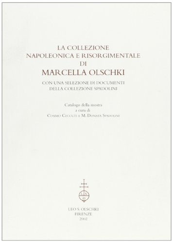 Beispielbild fr La Collezione napoleonica e risorgimentale di Marcella Olschki. Con una selezione di documenti della collezione Spadolini. zum Verkauf von FIRENZELIBRI SRL