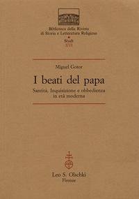 I beati del papa. Santit , Inquisizione e obbedienza in et  moderna.