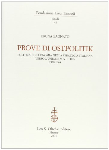 9788822252128: Prove di Ostpolitik. Politica ed economia nella strategia italiana verso l'Unione Sovietica 1958-1963 (Fondazione Luigi Einaudi. Studi)