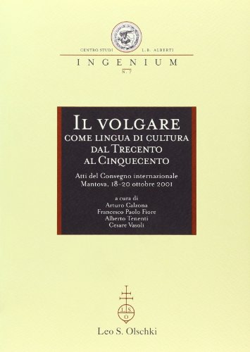 9788822252463: Il volgare come lingua di cultura dal Trecento al Cinquecento. Atti del Convegno internazionale (Mantova, 18-20 ottobre 2001) (Ingenium)