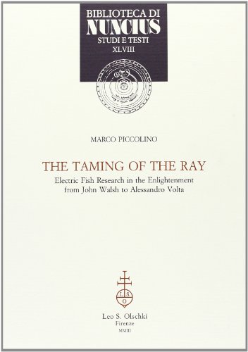 Beispielbild fr The Taming of the Ray. Electric Fish Research in the Enlightenment from John Walsh to Alessandro Volta. zum Verkauf von FIRENZELIBRI SRL