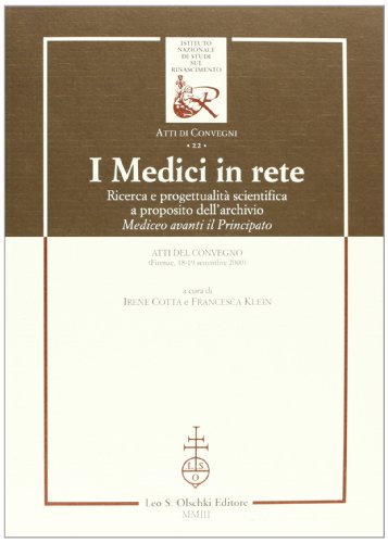 I Medici in rete: Ricerca e Progettualita Scientifica a Proposito dell' archivio 'Mediceo avanti ...