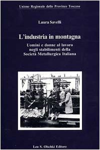 9788822253286: L'industria in montagna. Uomini e donne al lavoro negli stabilimenti della Societ metallurgica italiana (Biblioteca storia tosc. mod. e contemp.)