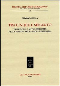 Tra Cinque e Seicento. Tradizione e anticlassicismo nella sintassi della prosa letteraria (9788822253446) by BOZZOLA SERGIO