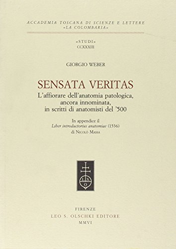 9788822255617: Sensata veritas. L'affiorare dell'anatomia patologica, ancora innominata, in scritti d'anatomisti del '500