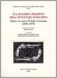 Beispielbild fr Lo Sguardo Inquieto Dell'avvoltojo Subalpino: Opere Su Carta Di Italo Cremona (1905-1979) zum Verkauf von Colin Martin Books