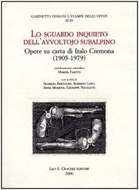 Stock image for Lo Sguardo Inquieto Dell'avvoltojo Subalpino: Opere Su Carta Di Italo Cremona (1905-1979) for sale by Colin Martin Books