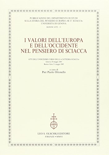 9788822255778: I valori dell'Europa e dell'Occidente nel pensiero di Sciacca. Atti dell'11 corso della Cattedra Sciacca (Genova, 20 maggio 2005-Buenos Aires 31 ... (Univ. Ge-Dip. stor. pensiero europeo.Atti)