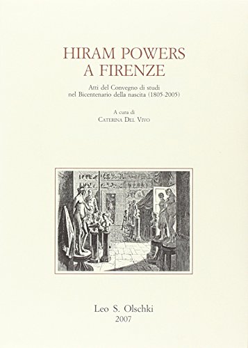 9788822256478: Hiram Powers a Firenze. Atti del Convegno di studi nel bicentenario della nascita (1805-2005) (Gabinetto scient. lett. Vieusseux)