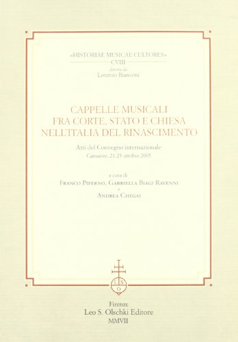 Stock image for CAPPELLE MUSICALI FRA CORTE, STATO E CHIESA NELL'ITALIA DEL RINASCIMENTO. Atti del Convegno internazionale. Camaiore, 21-23 ottobre 2005. for sale by studio bibliografico pera s.a.s.