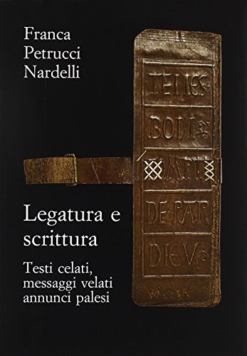 9788822256768: Legatura e scrittura. Testi celati, messaggi velati, annunci palesi (Biblioteca di bibliografia italiana)