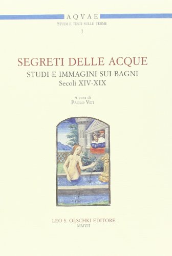 Beispielbild fr SEGRETI DELLE ACQUE. STUDI E IMMAGINI SUI BAGNI (SECOLI XIV-XIX) zum Verkauf von libreriauniversitaria.it