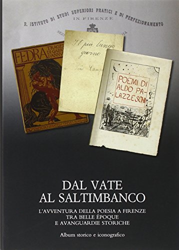 9788822258243: Dal vate al saltimbanco. L'avventura della poesia a Firenze tra belle poque e avanguardie storiche. Album storico e iconografico (Fondazione Carlo Marchi. Quaderni)