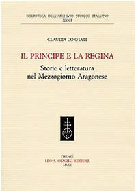 9788822258502: Il principe e la regina. Storie e letteratura nel Mezzogiorno aragonese (Biblioteca dell'Arch. storico italiano)