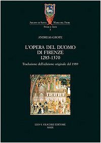 Beispielbild fr L'Opra Del Duomo Di Firenze. (1285 - 1370). Traduzione dell' Edizione Originale del 1959 zum Verkauf von Thomas Emig