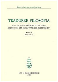 Beispielbild fr Tradurre filosofia : esperienze di traduzione di testi filosofici del Seicento e del Settecento zum Verkauf von Carothers and Carothers