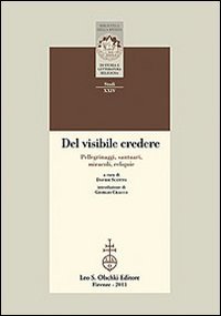 9788822259950: Del visibile credere. Pellegrinaggi, santuari, miracoli, reliquie (Biblioteca della "Rivista di storia e letteratura religiosa". Studi)