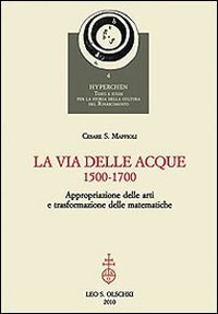 9788822260086: La via delle acque (1500-1700). Appropriazione delle arti e trasformazione delle matematiche