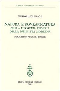 Natura e sovrannatura nella filosofia tedesca della prima età moderna. Paracelsus, Weisel, Böhme