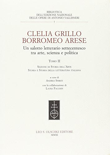 9788822260796: Clelia Grillo Borromeo Arese. Un salotto letterario settecentesco tra arte, scienza e politica. Sezione di storia dell'arte, storia e storia della ... 2) (Ediz. naz. delle opere di A. Vallisneri)