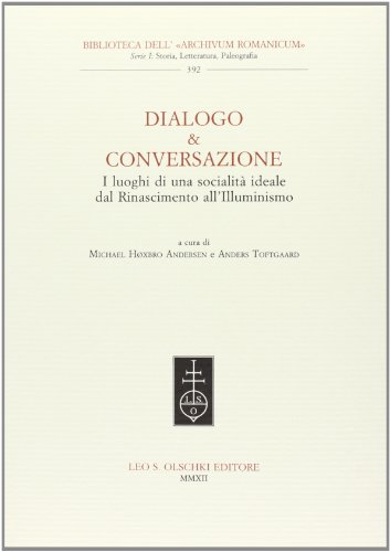 9788822261212: Dialogo & conversazione. I luoghi di una societ ideale dal Rinascimento all'Illuminismo (Biblioteca dell'Archivum romanicum)