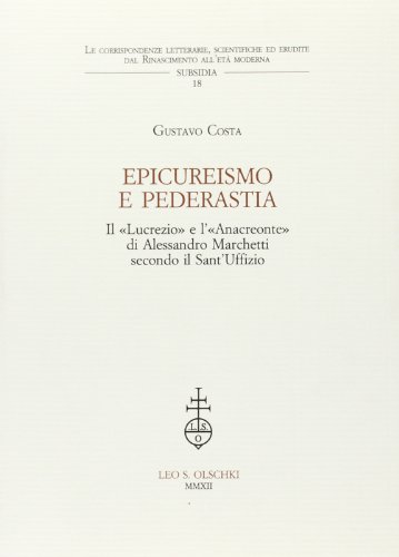 9788822261298: Epicureismo e pederastia. Il Lucrezio e l'Anacreonte di Alessandro Marchetti secondo il Sant'Uffizio (Corr. lett. sc. Rinas. et mod. Subsidia)