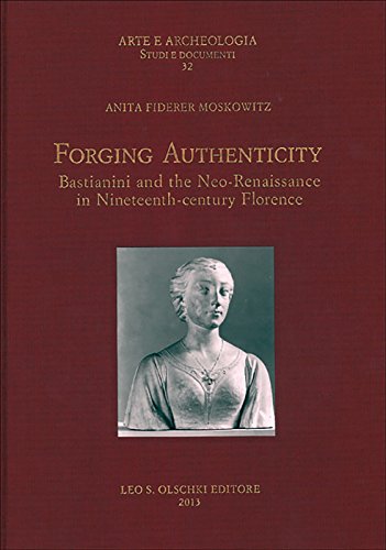 9788822261717: Forging authenticity. Giovanni Bastianini and the Neo-Renaissance in Nineteenth-Century Florence