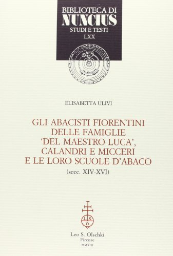 9788822262677: Gli abacisti fiorentini delle famiglie del maestro Luca, Calandri e Micceri e le loro scuole d'abaco (secc. XIV-XVI) (Biblioteca di Nuncius)