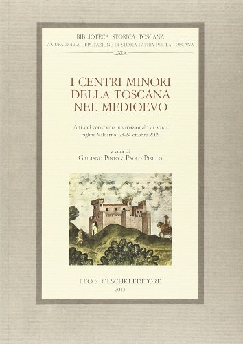 9788822262714: I centri minori della Toscana nel Medioevo. Atti del Convegno internazionale di studi (Figline Valdarno, 23-24 ottobre 2009) (Biblioteca storica toscana. serie I)