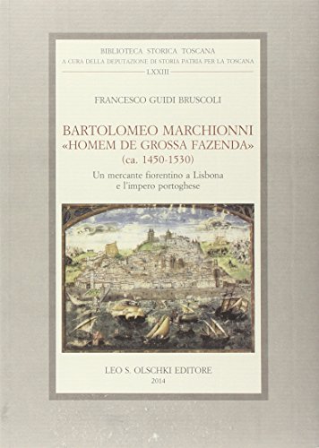 9788822263001: Bartolomeo Marchionni homem de grossa fazenda (ca. 1450-1530). Un mercante fiorentino a Lisbona e l'impero portoghese