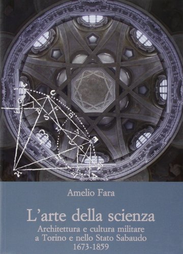 9788822263056: L'arte della scienza. Architettura e cultura militare a Torino e nello stato sabaudo (1673-1859)