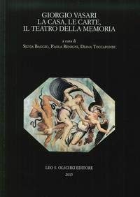 9788822263957: Giorgio Vasari. La casa, le carte, il teatro della memoria. Atti del Convegno (Firenze-Arezzo, 24-25 novembre 2011) (Biblioteca storica toscana. serie I)