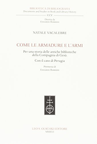 9788822264800: Come le Armadure e l'Armi. Per una Storia delle Antiche Biblioteche della Compagnia di Ges. con il Caso di Perugia