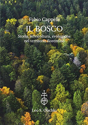 9788822264909: Il Bosco. Storia, Selvicoltura, Evoluzione nel Territorio Fiorentino