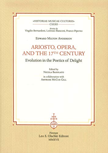Stock image for Ariosto, Opera, and the 17th Century: Evolution in the Poetics of Delight (Historiae Musicae Cultores, 132) for sale by GF Books, Inc.