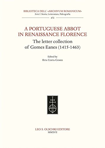 Stock image for A Portuguese Abbott in Renaissance Florence: The Letter Collection of Gomes Eanes (1415-1463) (Biblioteca Dell' Archivum Romanicum: Serie I: Storia, Letteratura, Paleografia, 472) for sale by WorldofBooks