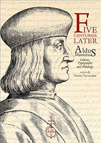 Stock image for Five Centuries Later: Aldus Manutius: Culture, Typography and Philology for sale by libreriauniversitaria.it