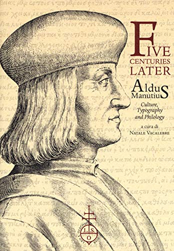 Stock image for Five Centuries Later: Aldus Manutius: Culture, Typography and Philology for sale by Corner of a Foreign Field