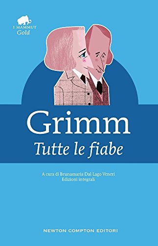 Tutte le fiabe - Jacob Grimm, Wilhelm Grimm
