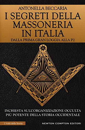 9788822711243: I segreti della massoneria in Italia. Dalla prima Gran Loggia alla P2: inchiesta sull'organizzazione occulta pi potente della storia occidentale (I volti della storia)