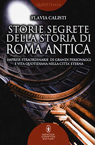 Imagen de archivo de Storie segrete della storia di Roma antica. Imprese straordinarie di grandi personaggi e vita quotidiana nella citt eterna a la venta por medimops