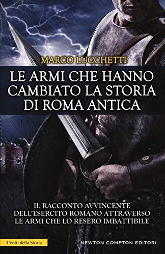 Stock image for Le armi che hanno cambiato la storia di Roma antica for sale by Revaluation Books