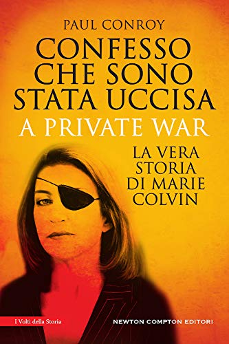 9788822724731: Confesso che sono stata uccisa. A private war. La vera storia di Marie Colvin (I volti della storia)