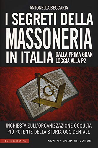 9788822725837: I segreti della massoneria in Italia. Dalla prima Gran Loggia alla P2: inchiesta sull'organizzazione occulta pi potente della storia occidentale