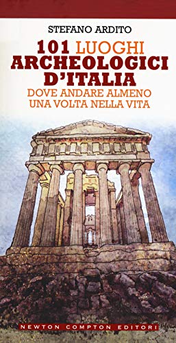 9788822725981: 101 luoghi archeologici d'Italia dove andare almeno una volta nella vita (Grandi manuali Newton)