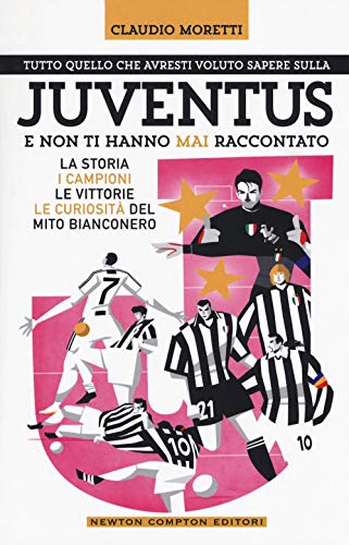 Beispielbild fr Tutto quello che avresti voluto sapere sulla Juventus e non ti hanno mai raccontato. La storia, i campioni, le vittorie e le curiosit del mito bianconero zum Verkauf von medimops